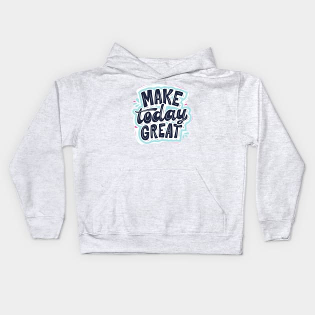 Make Today great Kids Hoodie by Medotshirt